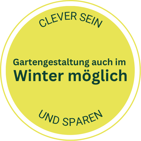 Gelber Kreis mit Text: "Clever sein und sparen. Gartengestaltung auch im Winter möglich.